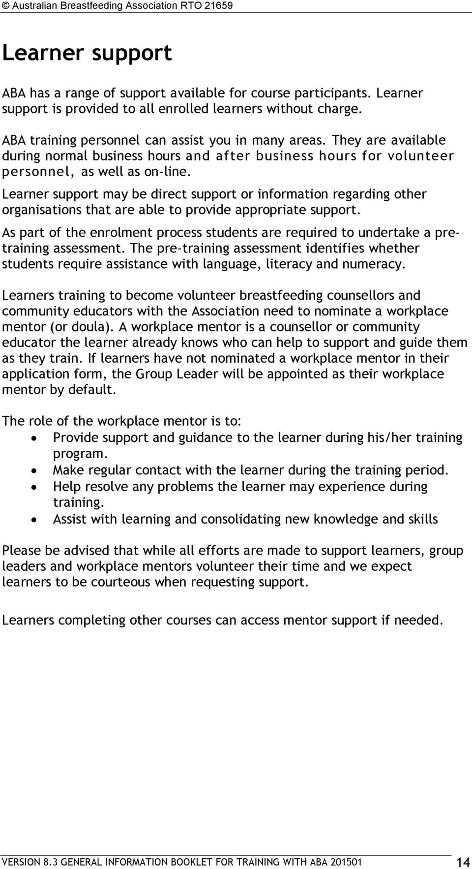 Learner support may be direct support or information regarding other organisations that are able to provide appropriate support.