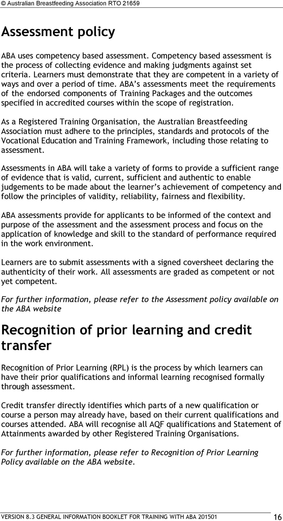 ABA s assessments meet the requirements of the endorsed components of Training Packages and the outcomes specified in accredited courses within the scope of registration.