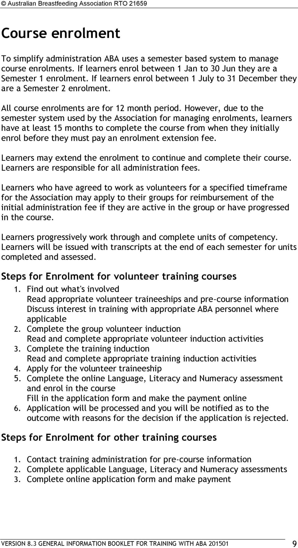 However, due to the semester system used by the Association for managing enrolments, learners have at least 15 months to complete the course from when they initially enrol before they must pay an