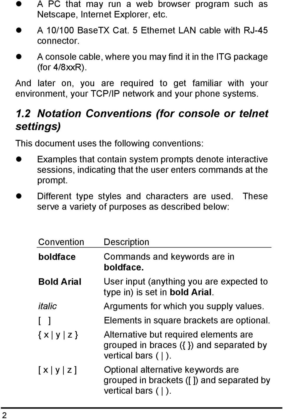 2 Notation Conventions (for console or telnet settings) This document uses the following conventions: Examples that contain system prompts denote interactive sessions, indicating that the user enters