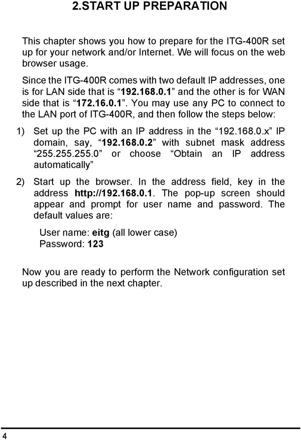 2.168.0.1 and the other is for WAN side that is 172.16.0.1. You may use any PC to connect to the LAN port of ITG-400R, and then follow the steps below: 1) Set up the PC with an IP address in the 192.