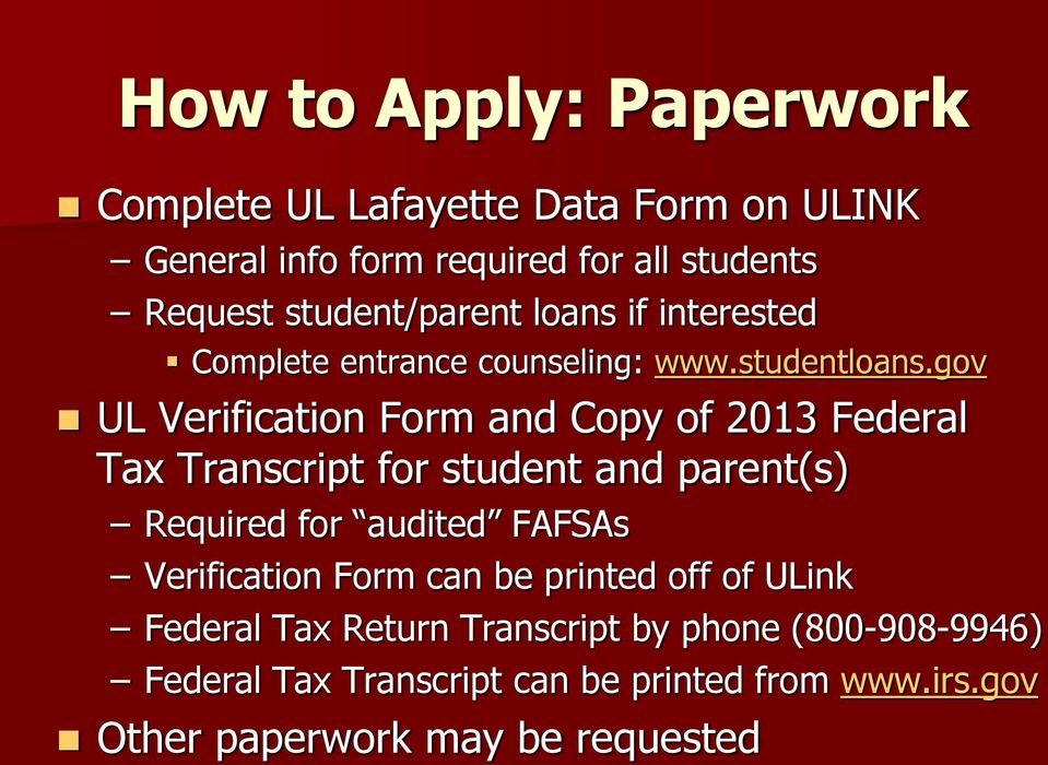 gov UL Verification Form and Copy of 2013 Federal Tax Transcript for student and parent(s) Required for audited FAFSAs