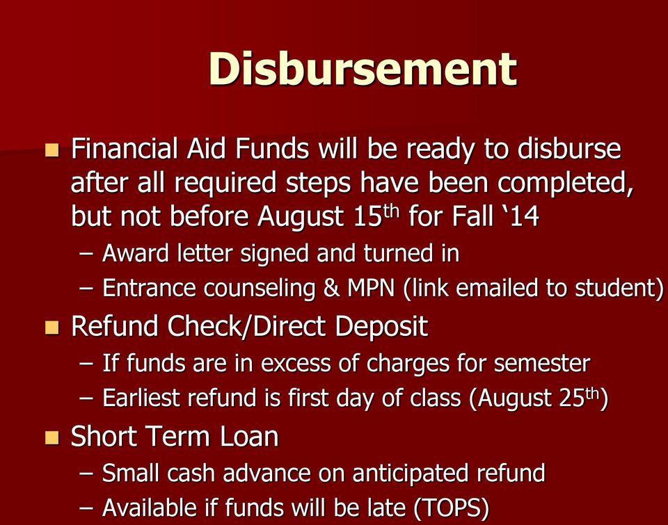 student) Refund Check/Direct Deposit If funds are in excess of charges for semester Earliest refund is first day