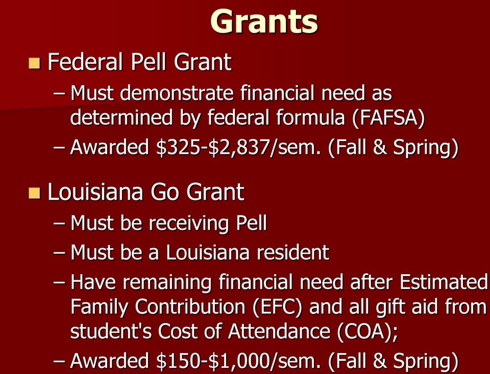 (Fall & Spring) Louisiana Go Grant Must be receiving Pell Must be a Louisiana resident Have