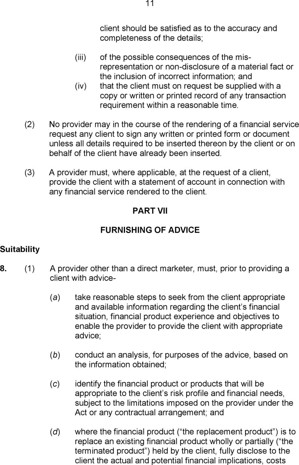Suitability (2) No provider may in the course of the rendering of a financial service request any client to sign any written or printed form or document unless all details required to be inserted