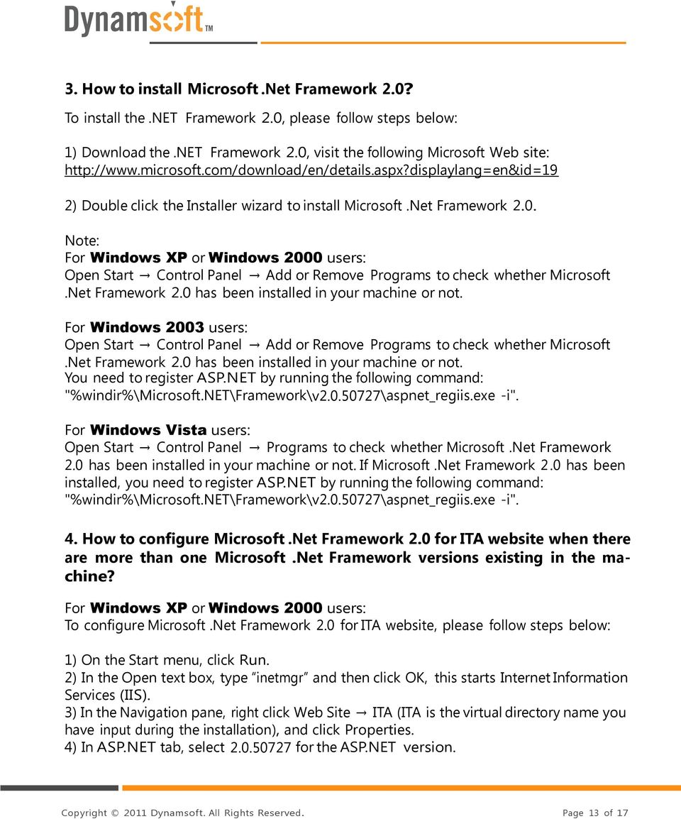 Note: For Windows XP or Windows 2000 users: Open Start Control Panel Add or Remove Programs to check whether Microsoft.Net Framework 2.0 has been installed in your machine or not.