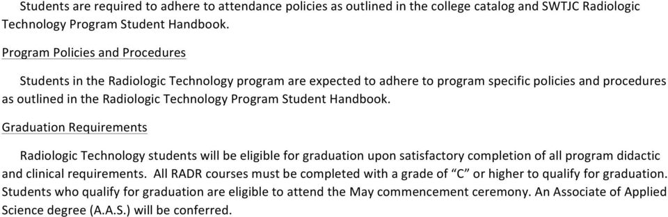 Student Handbook. Graduation Requirements Radiologic Technology students will be eligible for graduation upon satisfactory completion of all program didactic and clinical requirements.