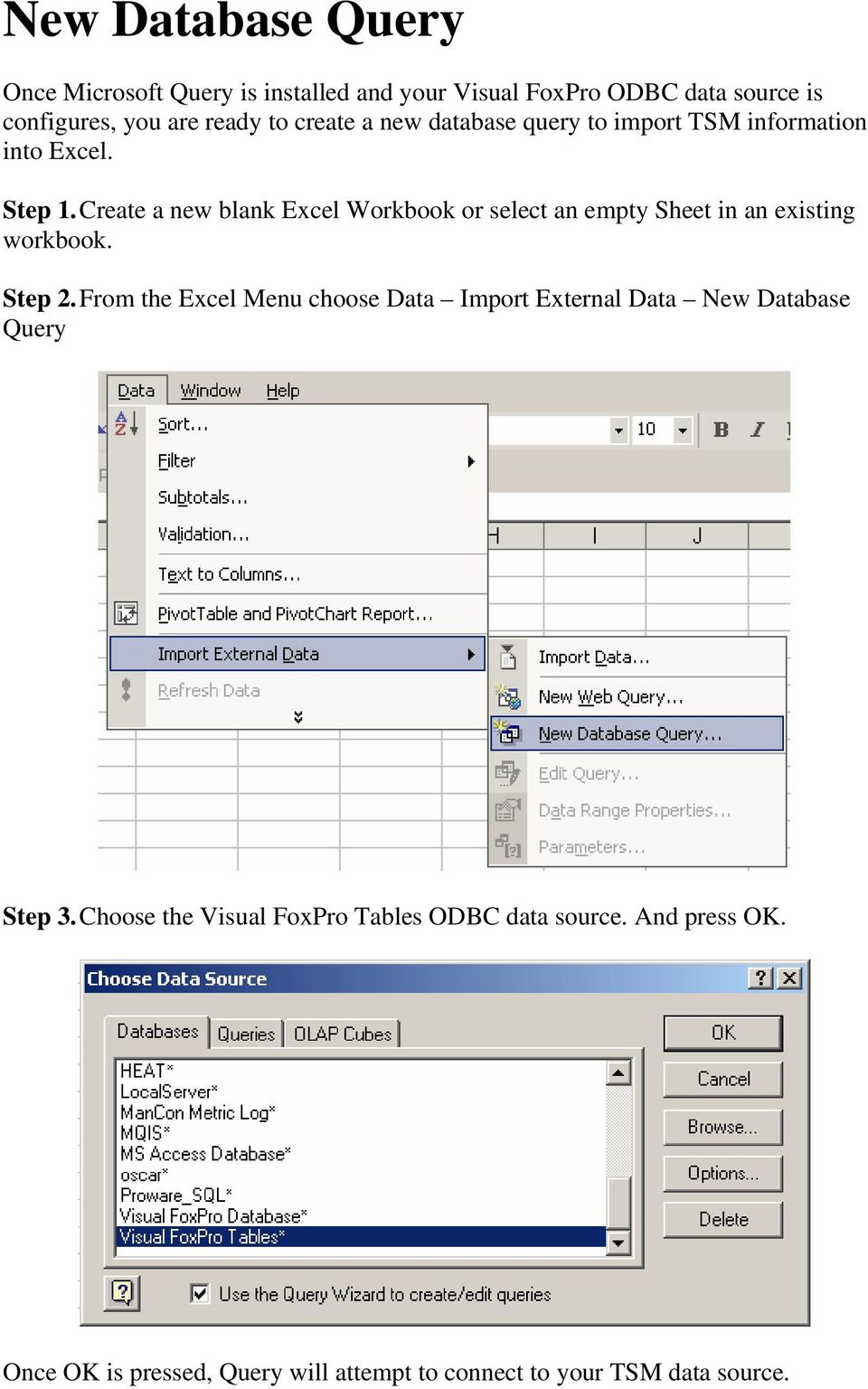 Create a new blank Excel Workbook or select an empty Sheet in an existing workbook. Step 2.