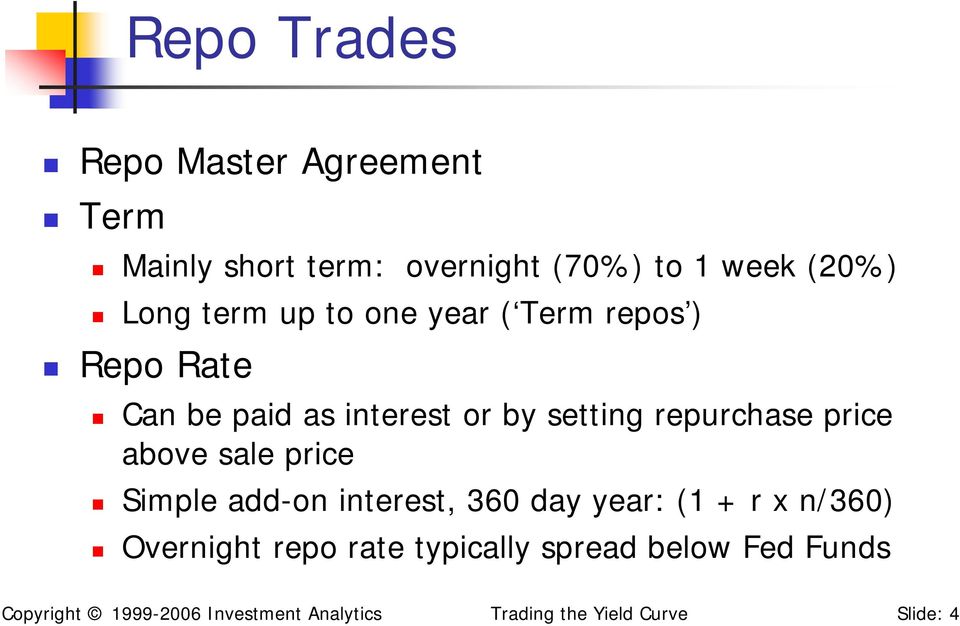 price above sale price Simple add-on interest, 360 day year: (1 + r x n/360) Overnight repo rate