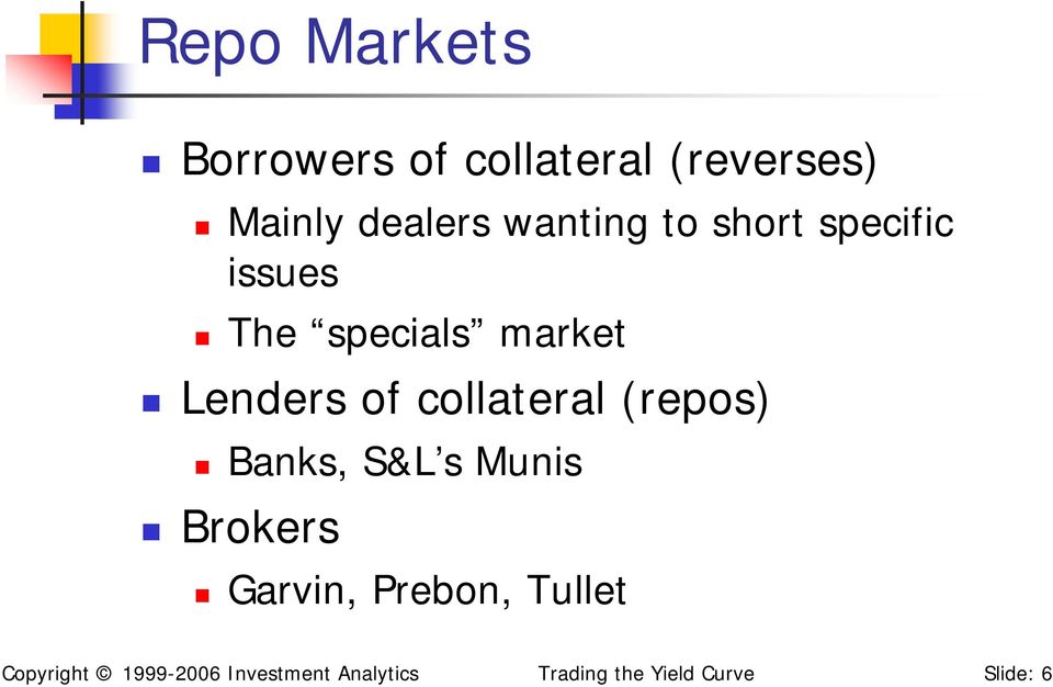 collateral (repos) Banks, S&L s Munis Brokers Garvin, Prebon,