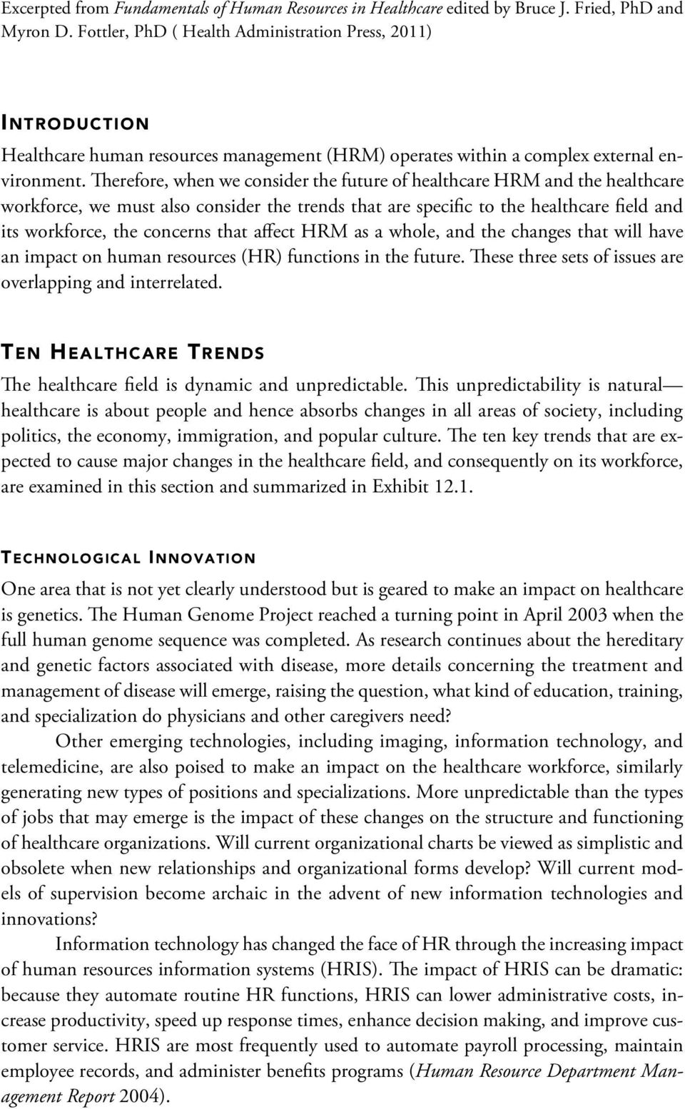 Therefore, when we consider the future of healthcare HRM and the healthcare workforce, we must also consider the trends that are specific to the healthcare field and its workforce, the concerns that