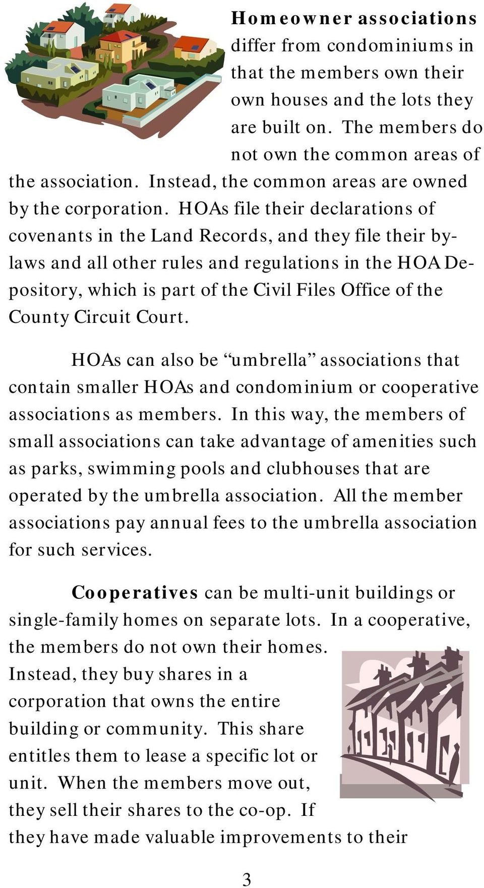 HOAs file their declarations of covenants in the Land Records, and they file their bylaws and all other rules and regulations in the HOA Depository, which is part of the Civil Files Office of the