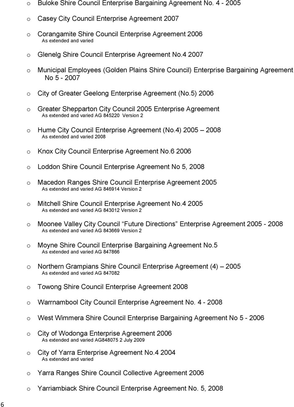4 2007 o Municipal Employees (Golden Plains Shire Council) Enterprise Bargaining Agreement No 5-2007 o City of Greater Geelong Enterprise Agreement (No.