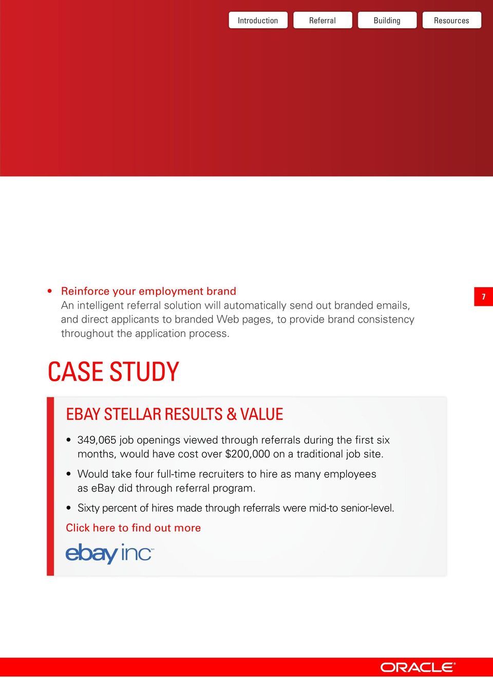 7 CASE STUDY EBAY STELLAR RESULTS & VALUE 349,065 job openings viewed through referrals during the first six months, would have cost over $200,000 on a