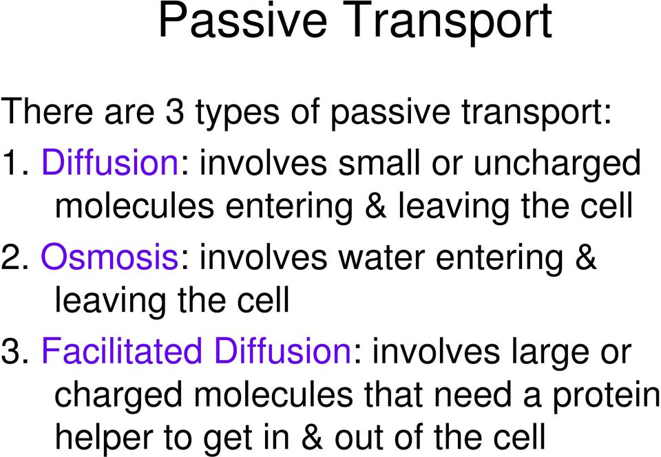 2. Osmosis: involves water entering & leaving the cell 3.