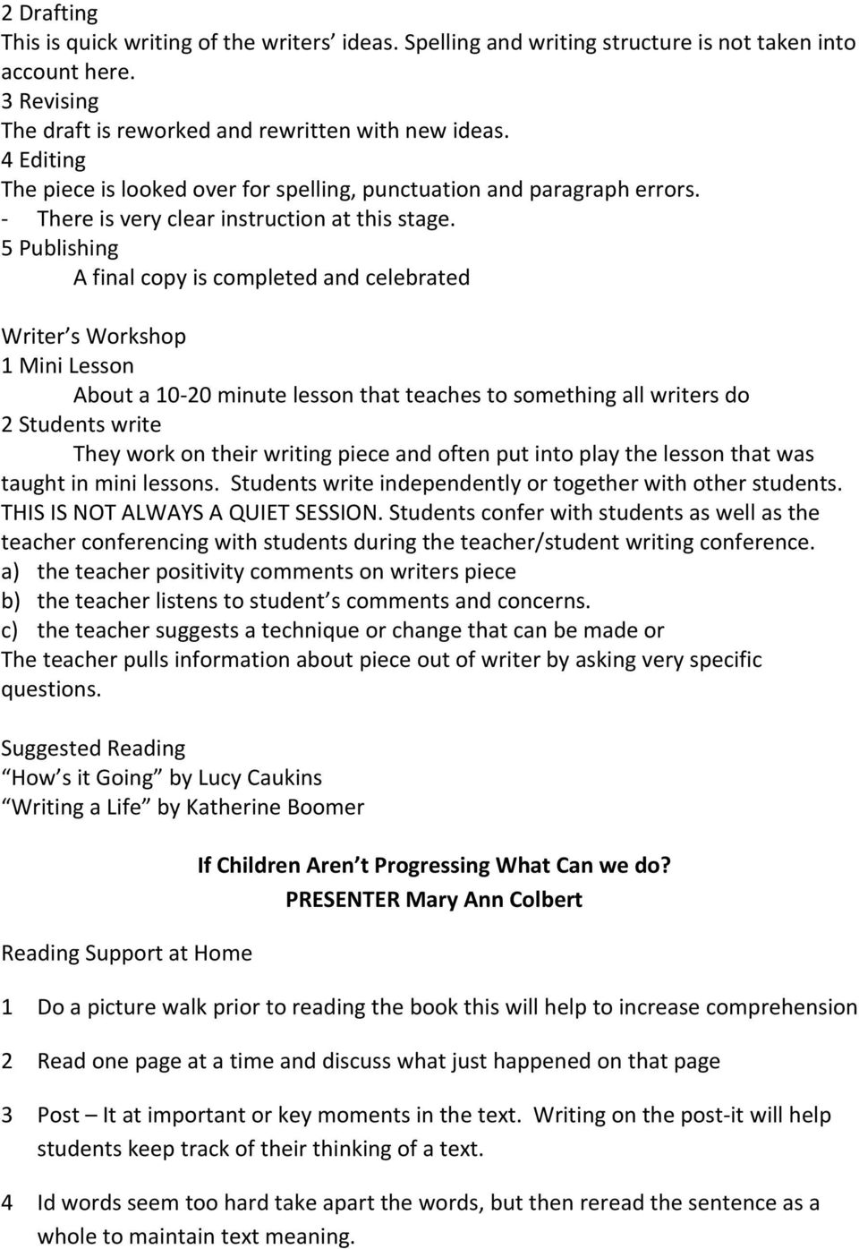 5 Publishing A final copy is completed and celebrated Writer s Workshop 1 Mini Lesson About a 10 20 minute lesson that teaches to something all writers do 2 Students write They work on their writing