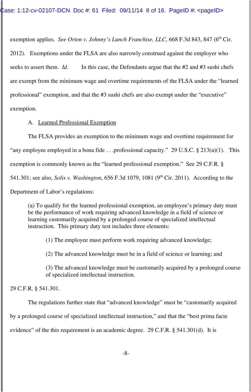 In this case, the Defendants argue that the #2 and #3 sushi chefs are exempt from the minimum wage and overtime requirements of the FLSA under the learned professional exemption, and that the #3