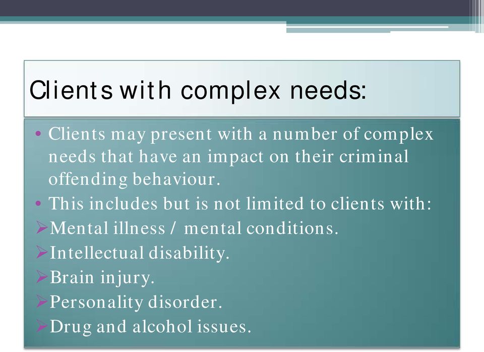 This includes but is not limited to clients with: Mental illness / mental