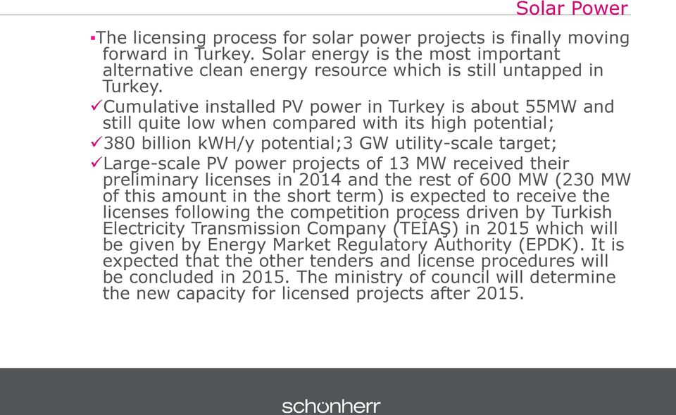 of 13 MW received their preliminary licenses in 2014 and the rest of 600 MW (230 MW of this amount in the short term) is expected to receive the licenses following the competition process driven by