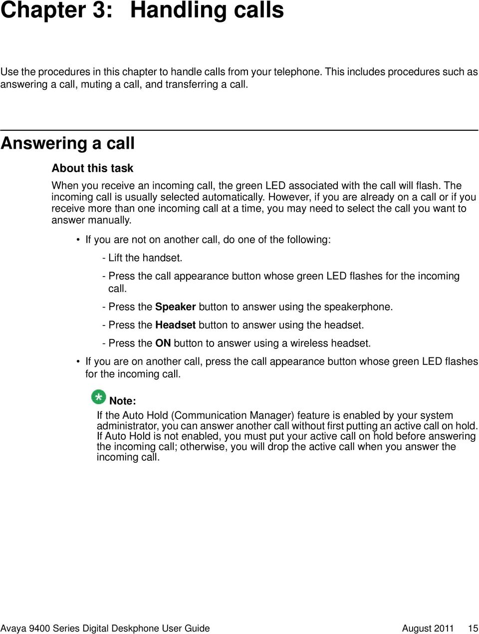 However, if you are already on a call or if you receive more than one incoming call at a time, you may need to select the call you want to answer manually.