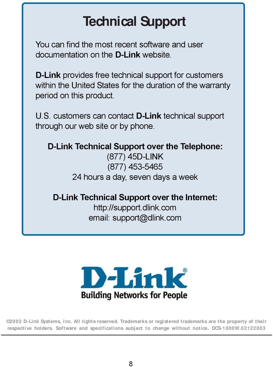 D-Link Technical Support over the Telephone: (877) 45D-LINK (877) 453-5465 24 hours a day, seven days a week D-Link Technical Support over the Internet: http://support.dlink.