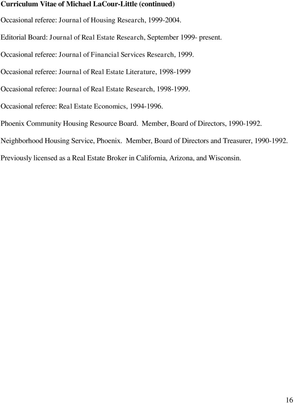 Occasional referee: Journal of Real Estate Literature, 1998-1999 Occasional referee: Journal of Real Estate Research, 1998-1999.
