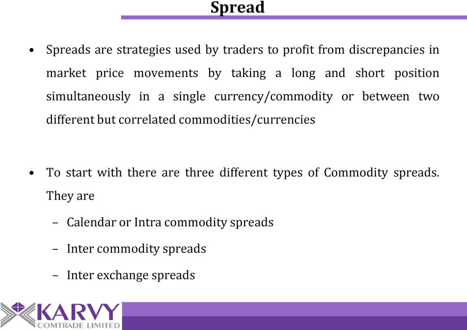 different but correlated commodities/currencies To start with there are three different types of