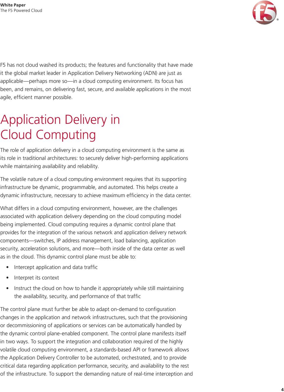 Application Delivery in Cloud Computing The role of application delivery in a cloud computing environment is the same as its role in traditional architectures: to securely deliver high-performing