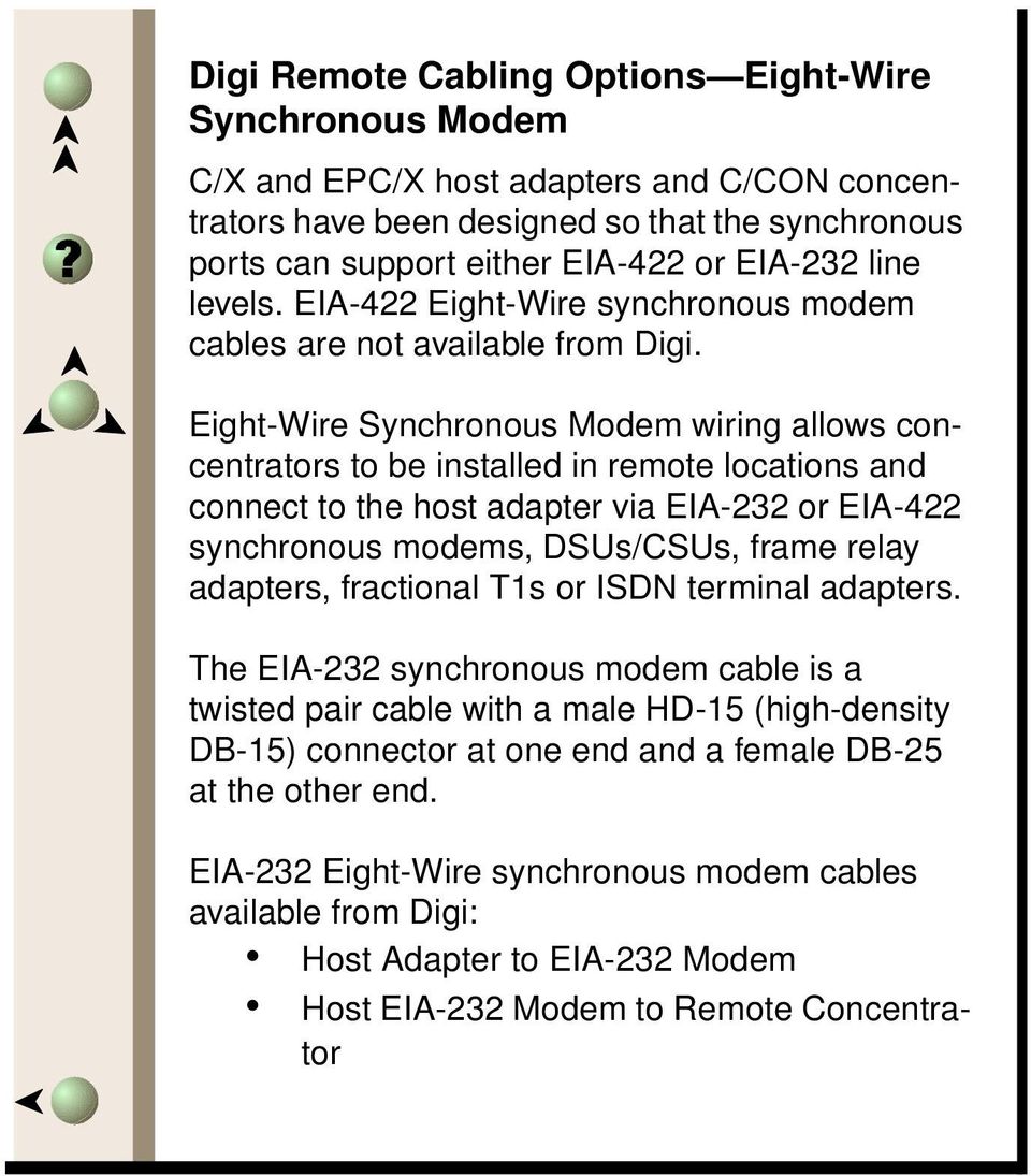 EightWire Synchronous Modem wiring allows concentrators to be installed in remote locations and connect to the host adapter via EIA232 or EIA422 synchronous modems, DSUs/CSUs, frame relay adapters,