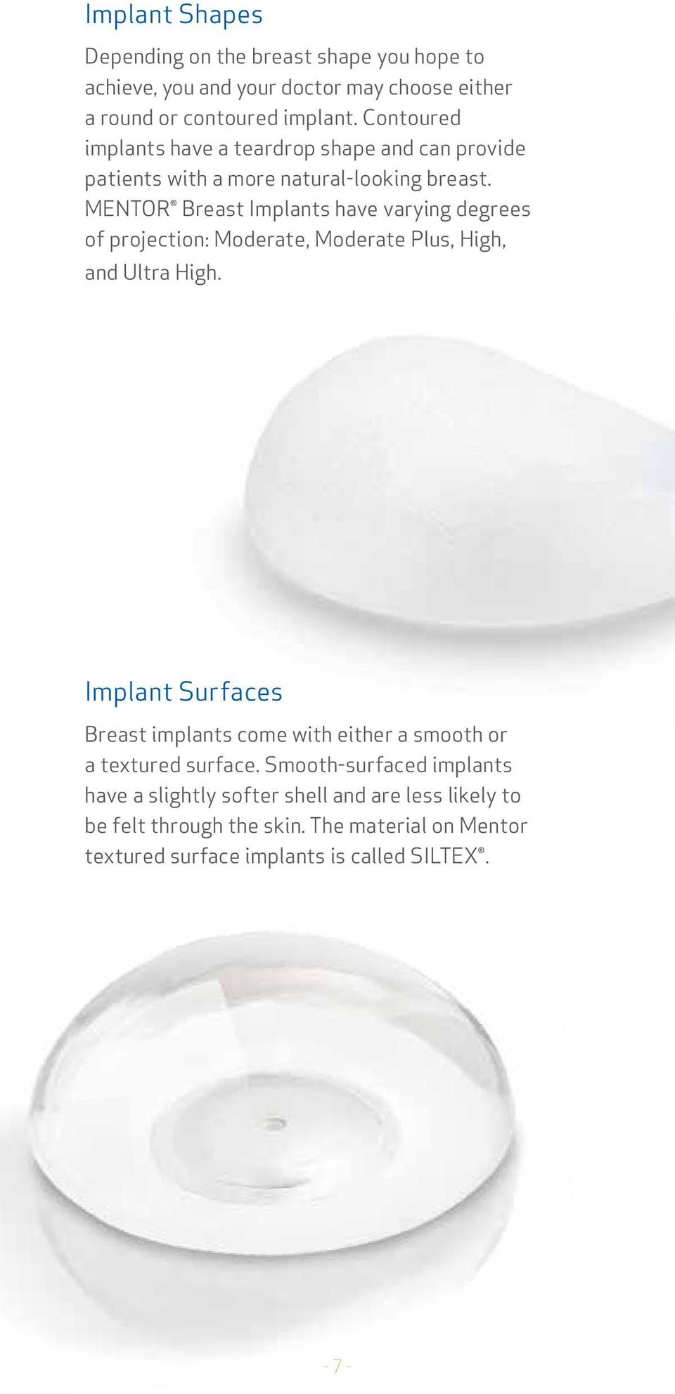 Mentor Breast Implants have varying degrees of projection: Moderate, Moderate Plus, High, and Ultra High.