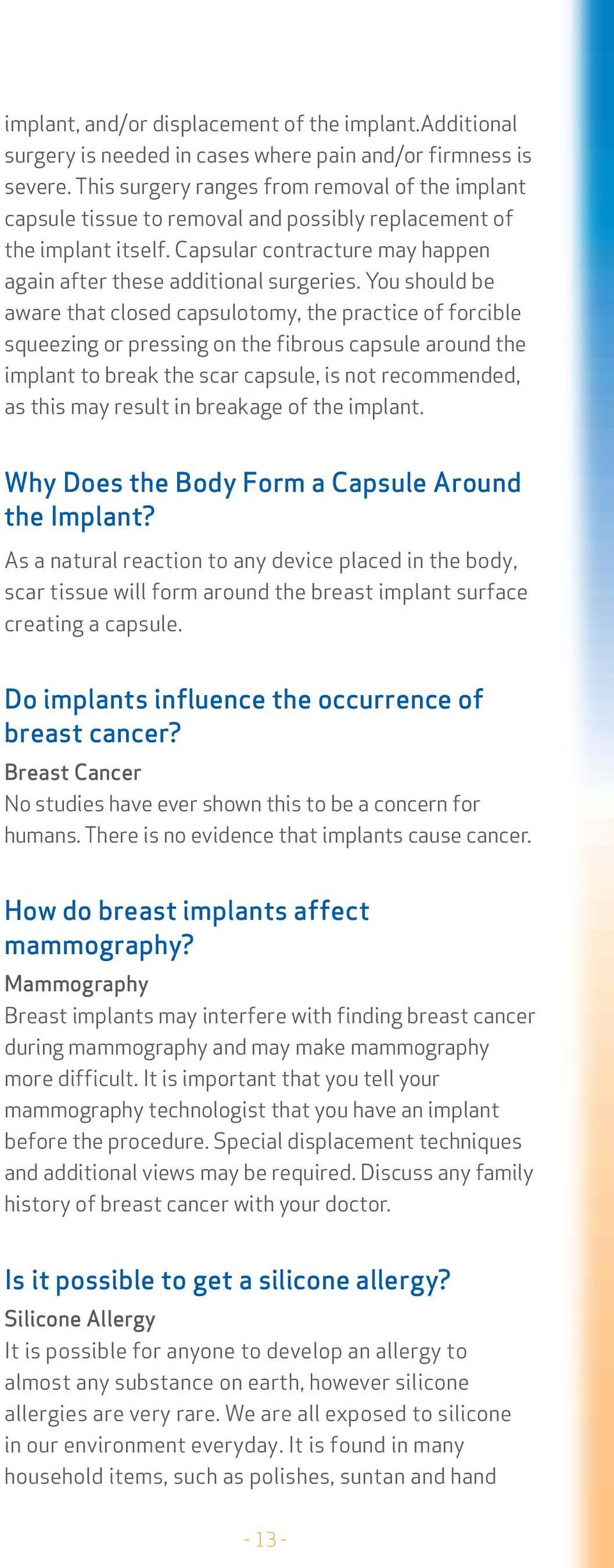 You should be aware that closed capsulotomy, the practice of forcible squeezing or pressing on the fibrous capsule around the implant to break the scar capsule, is not recommended, as this may result