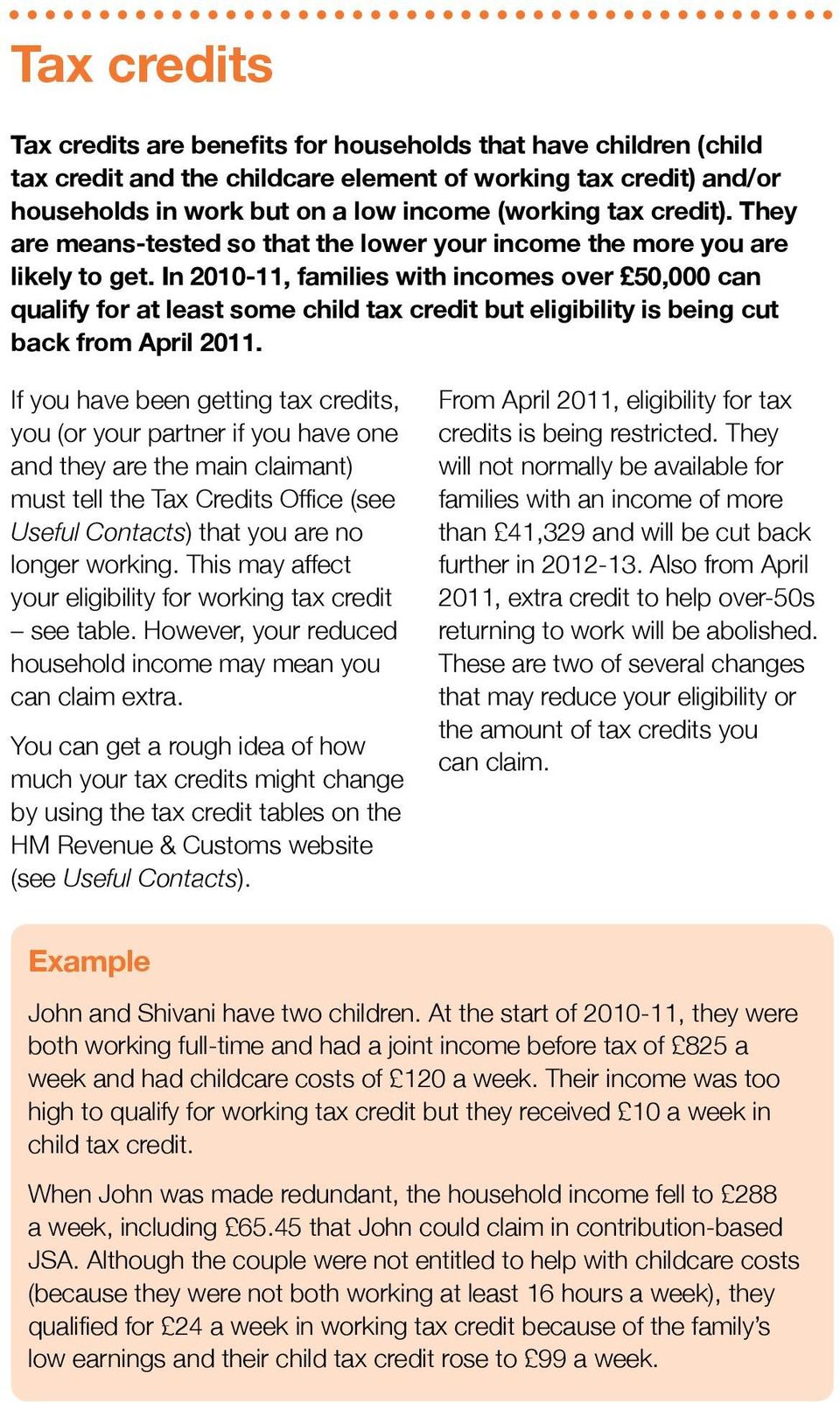 In 2010-11, families with incomes over 50,000 can qualify for at least some child tax credit but eligibility is being cut back from April 2011.