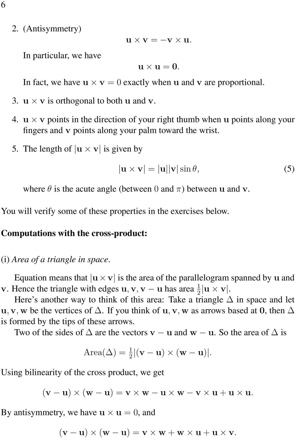 The length of u v is given by u v = u v sin θ, (5) where θ is the acute angle (between 0 and π) between u and v. You will verify some of these properties in the exercises below.