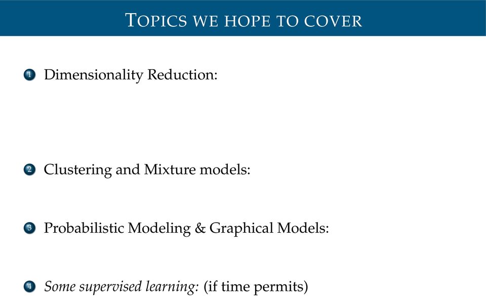 hierarchical clustering, link based clustering 3 Probabilistic Modeling & Graphical Models: Probabilistic modeling, MLE Vs MAP Vs Bayesian approaches, inference and learning in