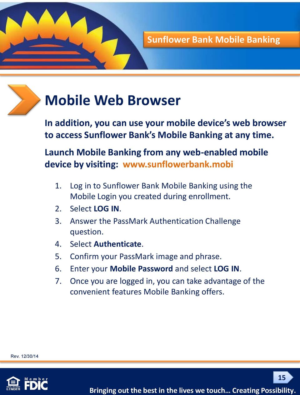 Log in to Sunflower Bank Mobile Banking using the Mobile Login you created during enrollment. 2. Select LOG IN. 3.