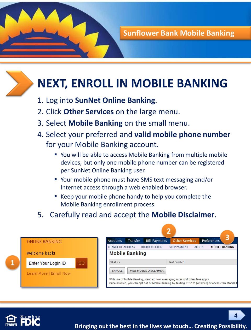 You will be able to access Mobile Banking from multiple mobile devices, but only one mobile phone number can be registered per SunNet Online Banking user.