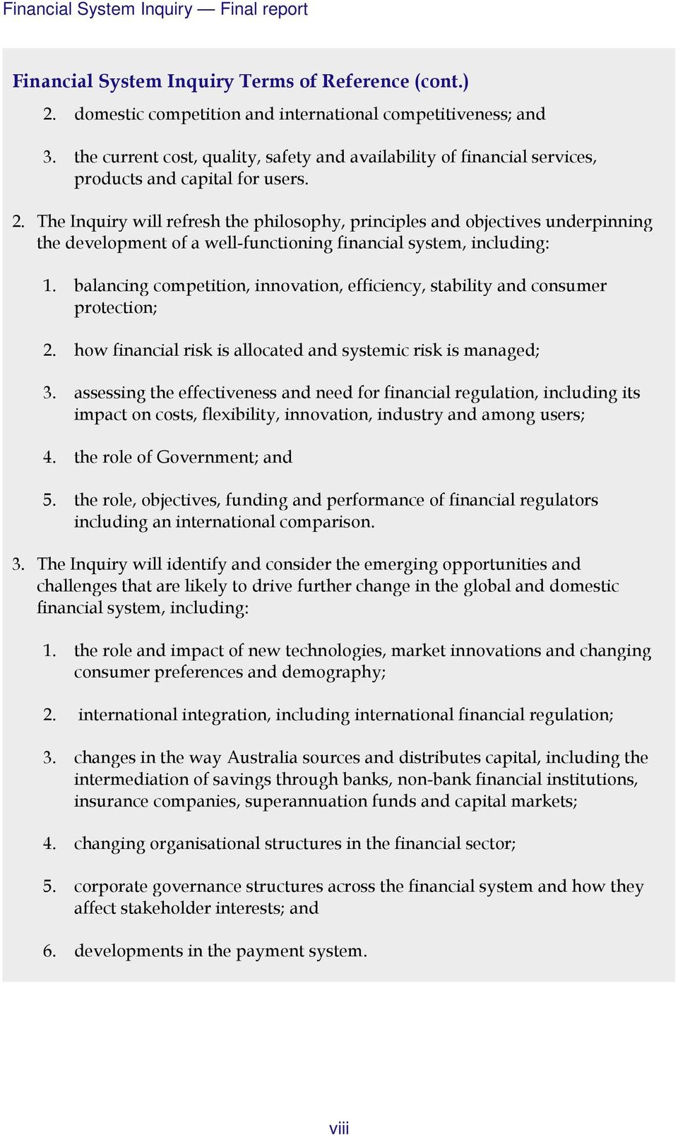 The Inquiry will refresh the philosophy, principles and objectives underpinning the development of a well-functioning financial system, including: 1.