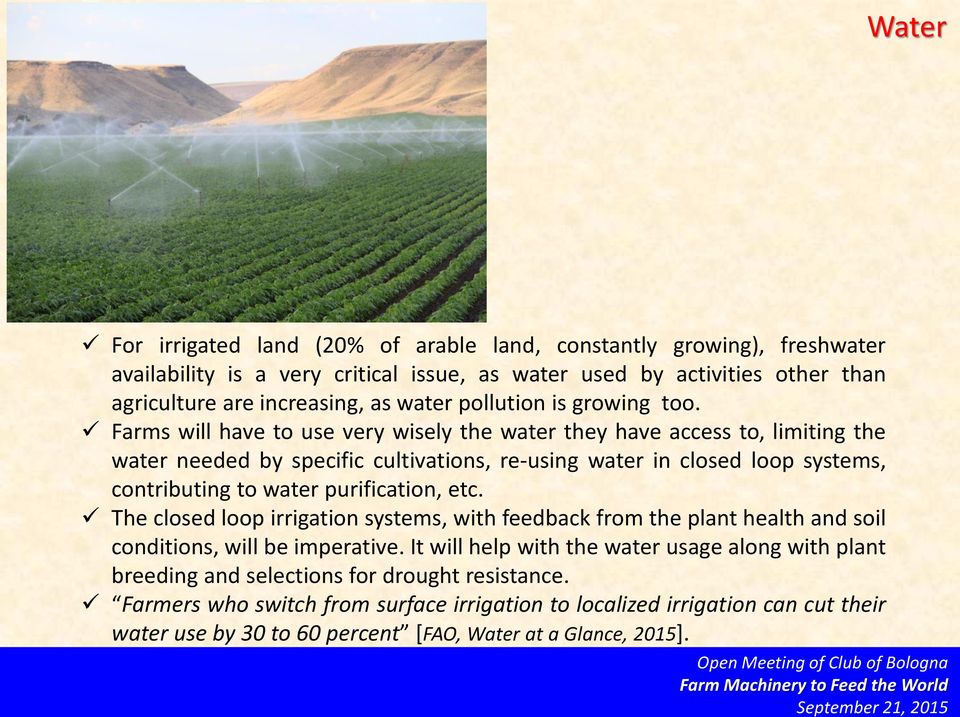 Farms will have to use very wisely the water they have access to, limiting the water needed by specific cultivations, re-using water in closed loop systems, contributing to water purification,