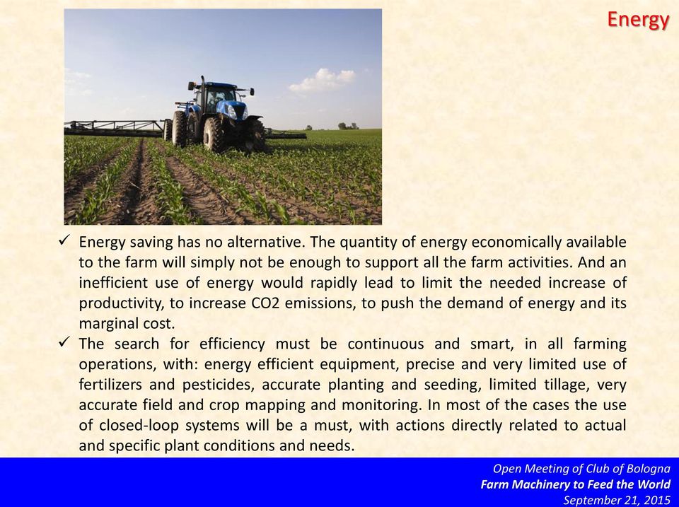 The search for efficiency must be continuous and smart, in all farming operations, with: energy efficient equipment, precise and very limited use of fertilizers and pesticides, accurate