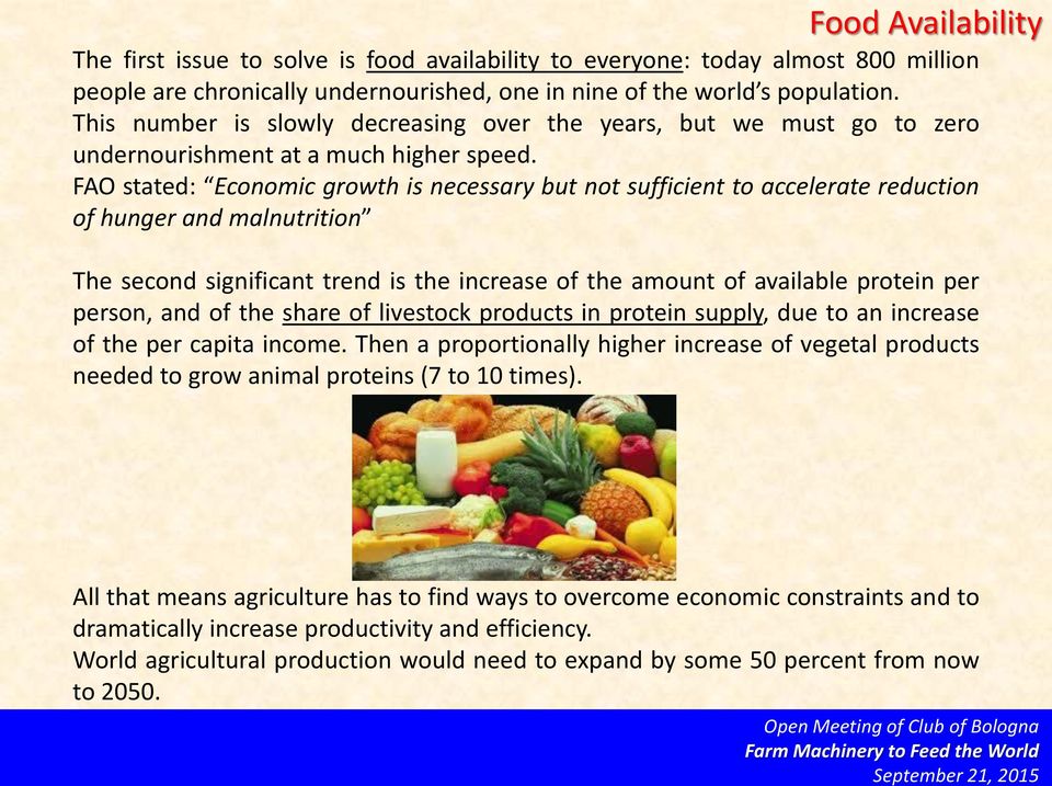 FAO stated: Economic growth is necessary but not sufficient to accelerate reduction of hunger and malnutrition The second significant trend is the increase of the amount of available protein per