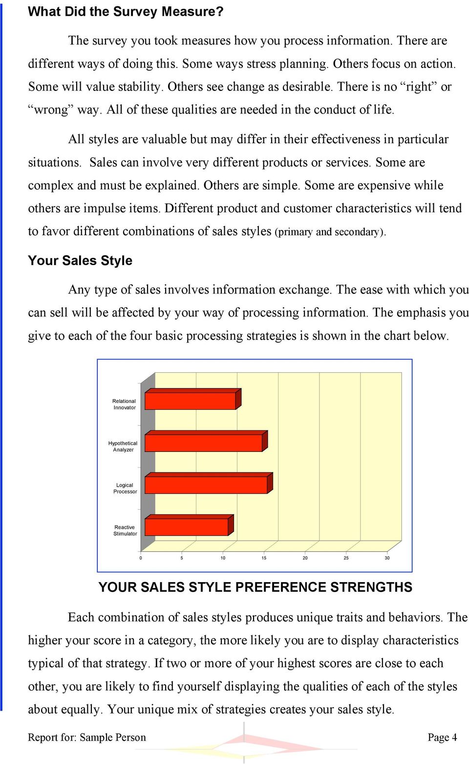 All styles are valuable but may differ in their effectiveness in particular situations. Sales can involve very different products or services. Some are complex and must be explained.