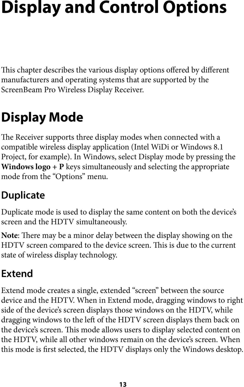 In Windows, select Display mode by pressing the Windows logo + P keys simultaneously and selecting the appropriate mode from the Options menu.