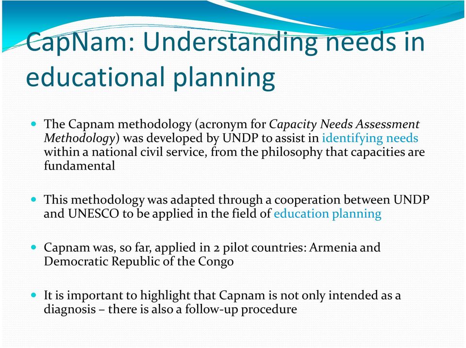 through a cooperation between UNDP and UNESCO to be applied in the field of education planning Capnam was, so far, applied in 2 pilot countries: