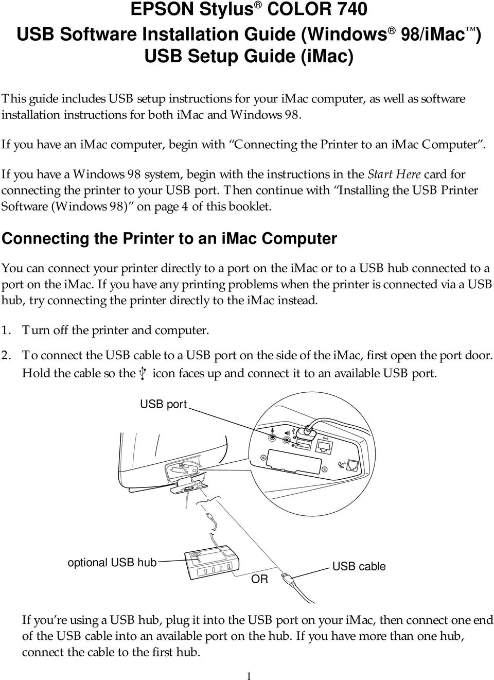 If you have a Windows 98 system, begin with the instructions in the Start Here card for connecting the printer to your USB port.