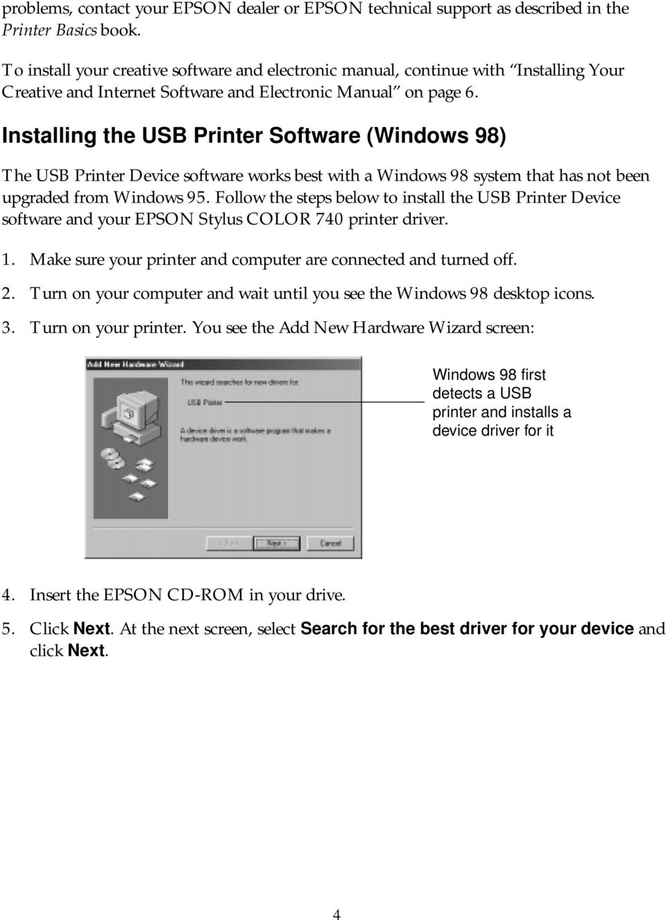 Installing the USB Printer Software (Windows 98) The USB Printer Device software works best with a Windows 98 system that has not been upgraded from Windows 95.