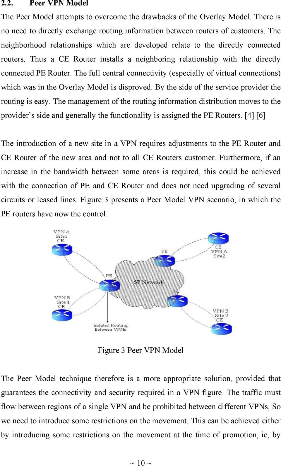 The full central connectivity (especially of virtual connections) which was in the Overlay Model is disproved. By the side of the service provider the routing is easy.