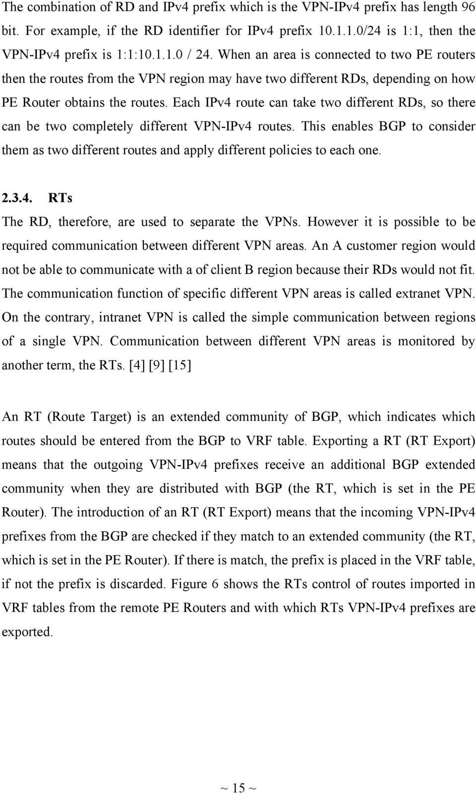 Each IPv4 route can take two different RDs, so there can be two completely different VPN-IPv4 routes.
