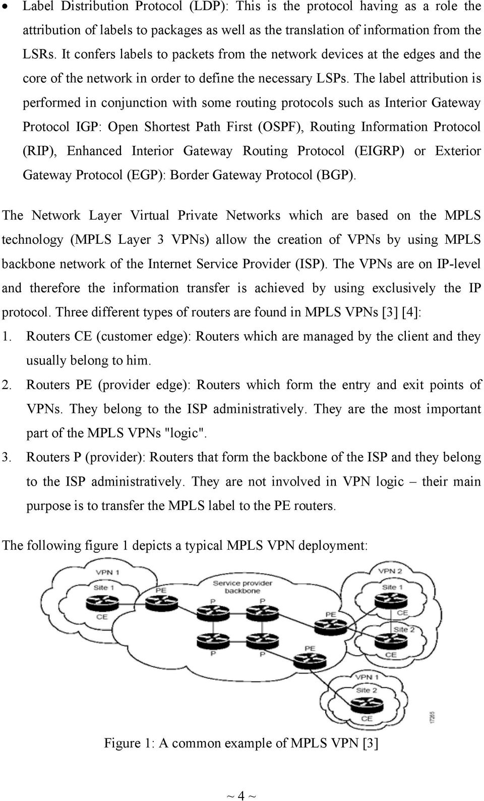 The label attribution is performed in conjunction with some routing protocols such as Interior Gateway Protocol IGP: Open Shortest Path First (OSPF), Routing Information Protocol (RIP), Enhanced