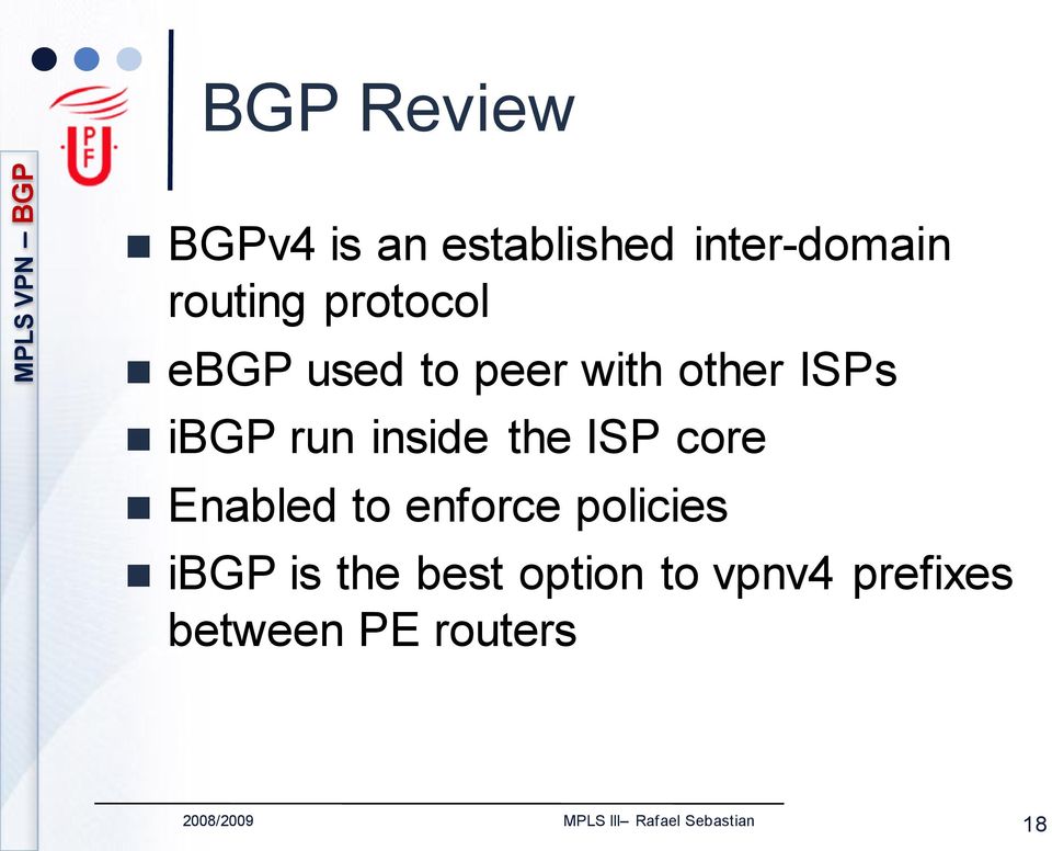 the ISP core Enabled to enforce policies ibgp is the best option to
