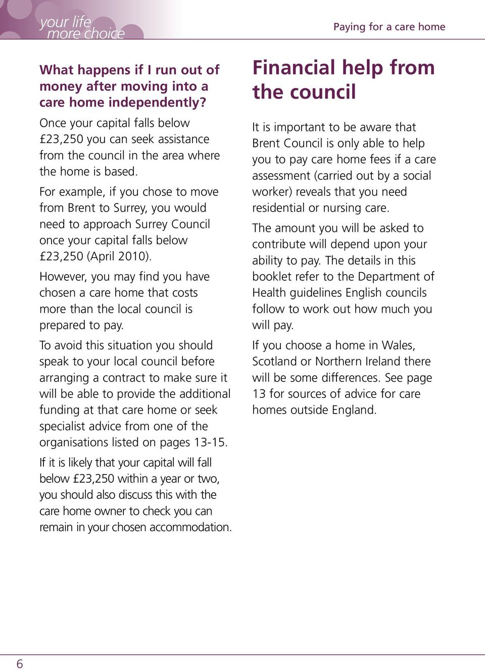 However, you may find you have chosen a care home that costs more than the local council is prepared to pay.